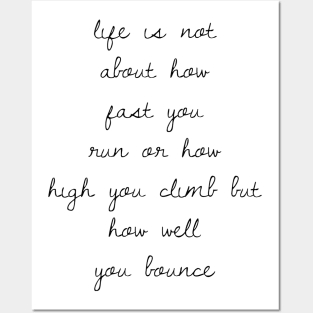 life is not about how fast you run or how high you climb but how well you bounce Posters and Art
